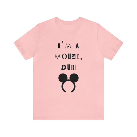 I'm A Mouse {Bella Canvas Unisex Tee}