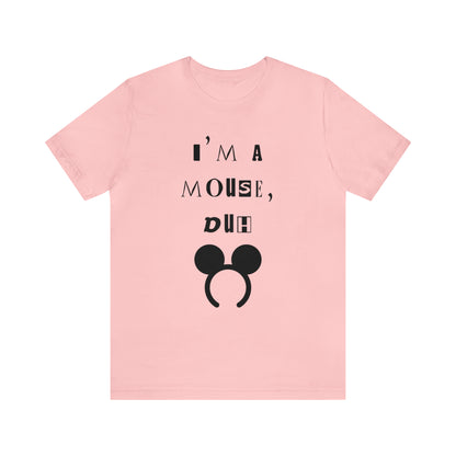 I'm A Mouse {Bella Canvas Unisex Tee}