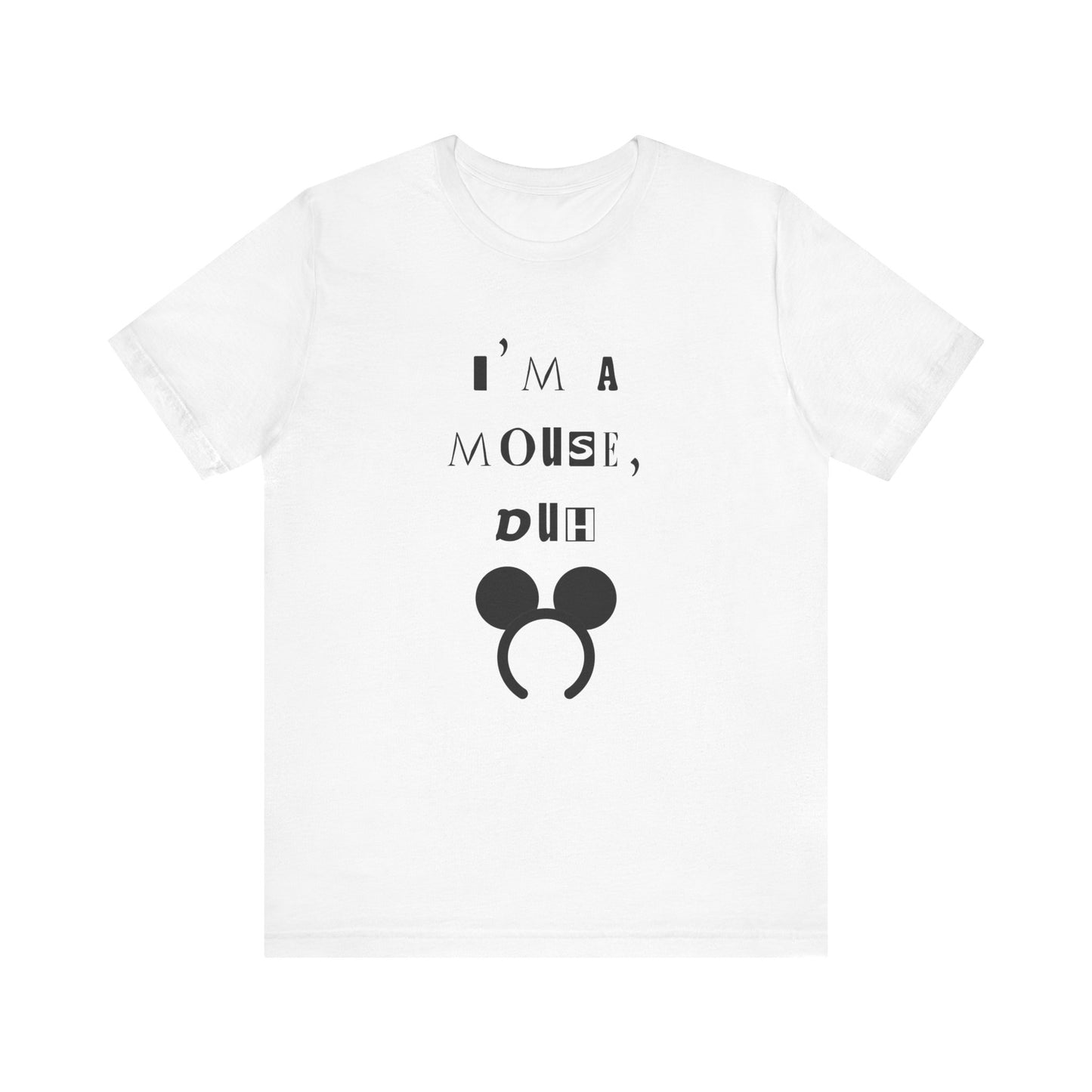 I'm A Mouse {Bella Canvas Unisex Tee}