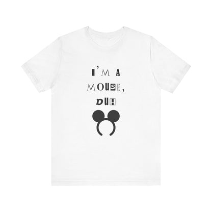I'm A Mouse {Bella Canvas Unisex Tee}