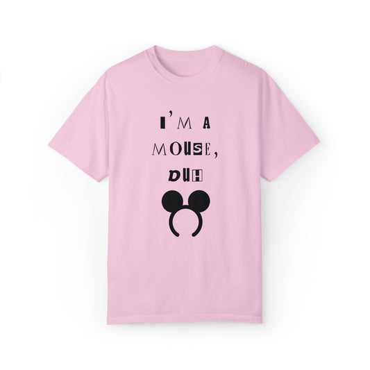 I'm A Mouse {Comfort Colors Unisex Tee}