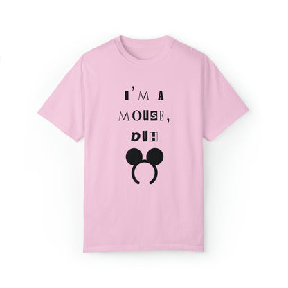 I'm A Mouse {Comfort Colors Unisex Tee}