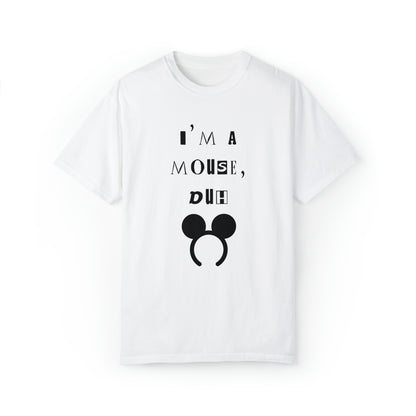 I'm A Mouse {Comfort Colors Unisex Tee}