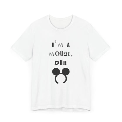 I'm A Mouse {Bella Canvas Unisex Tee}