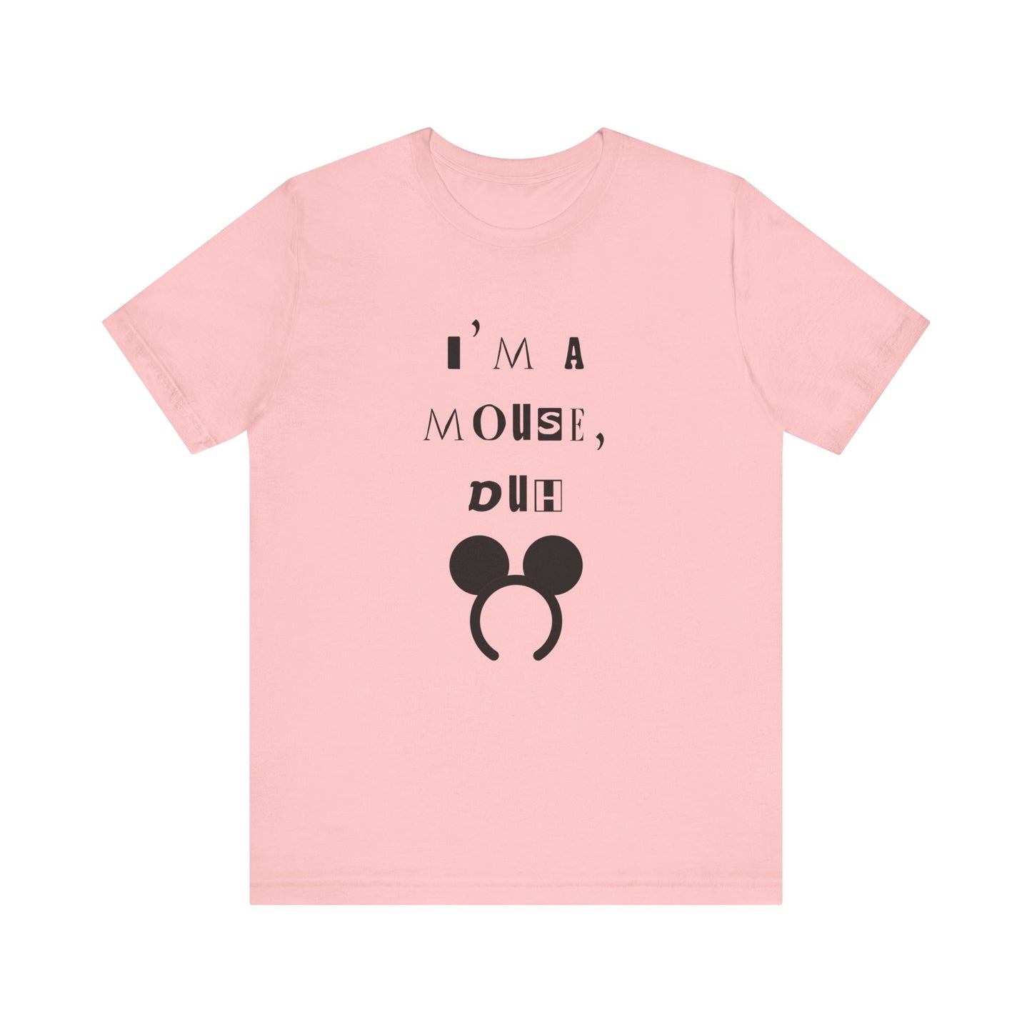 I'm A Mouse {Bella Canvas Unisex Tee}