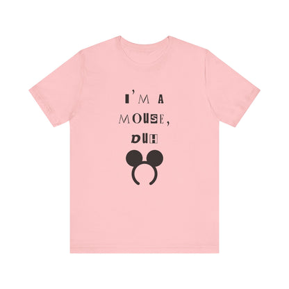 I'm A Mouse {Bella Canvas Unisex Tee}