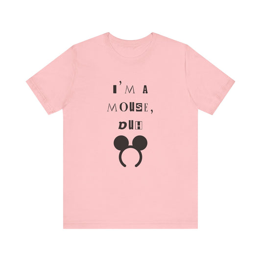 I'm A Mouse {Bella Canvas Unisex Tee}