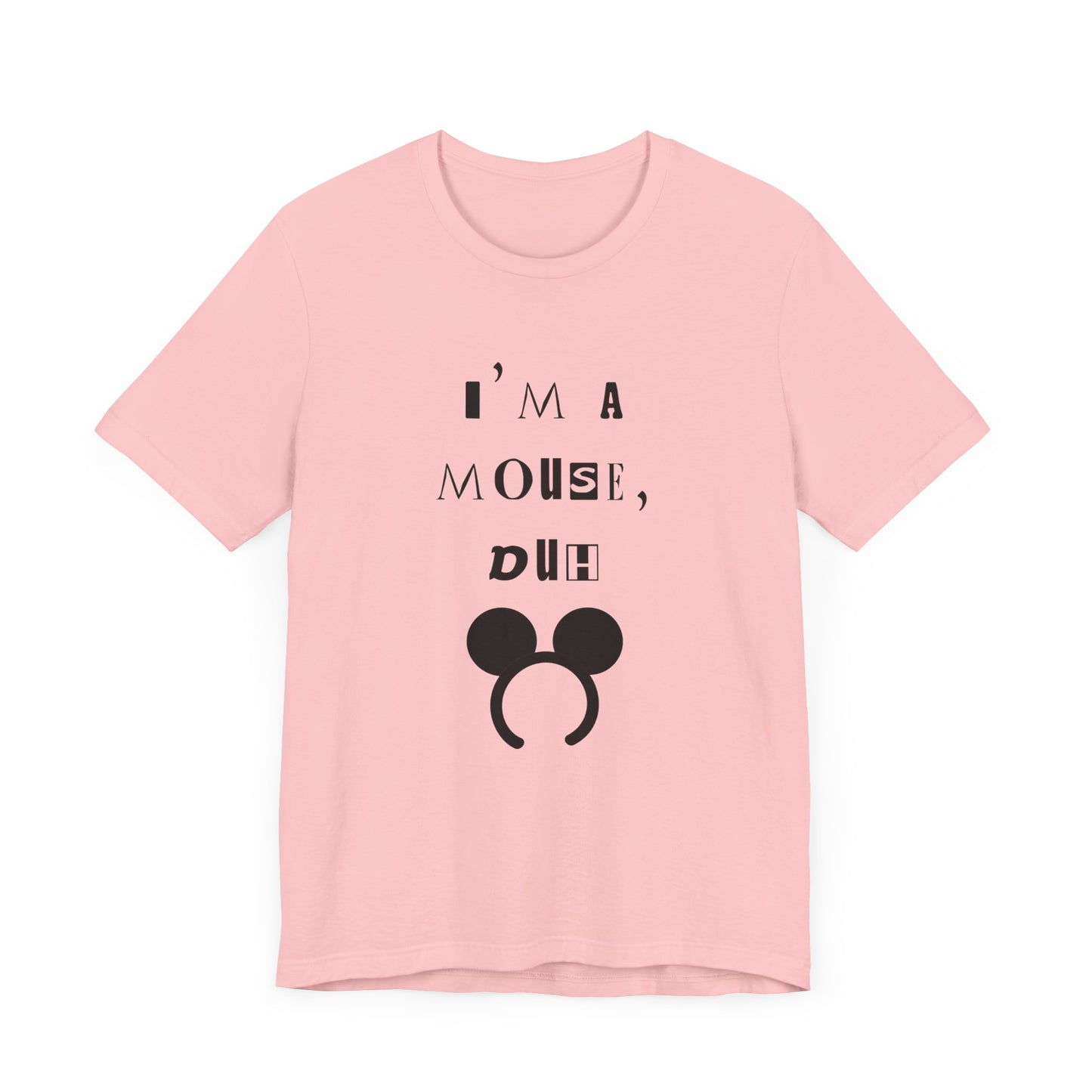 I'm A Mouse {Bella Canvas Unisex Tee}