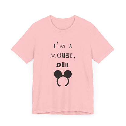 I'm A Mouse {Bella Canvas Unisex Tee}